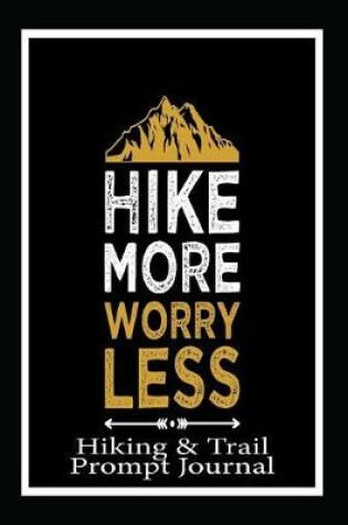 Cover of Hike More Worry Less, Hiking and Trail Prompt Journal