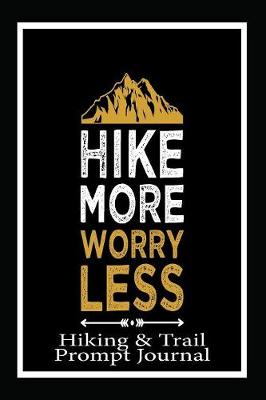 Book cover for Hike More Worry Less, Hiking and Trail Prompt Journal