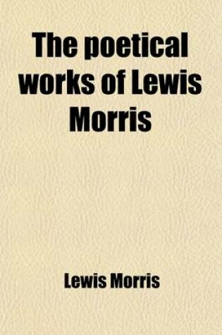Cover of The Poetical Works of Lewis Morris (Volume 7)