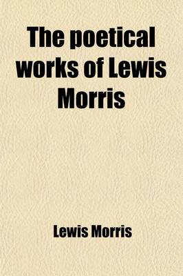 Book cover for The Poetical Works of Lewis Morris (Volume 7)