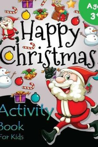 Cover of Happy Christmas Activity Book for Kids Age 3+