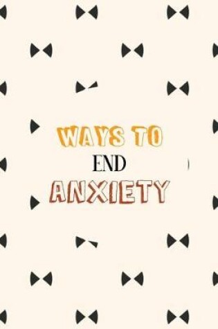 Cover of Ways to End Anxiety