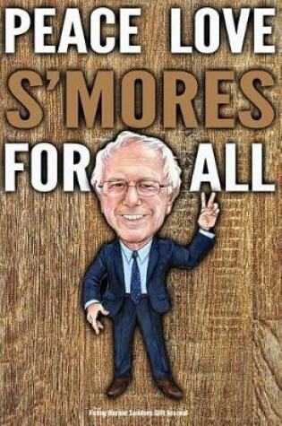 Cover of Funny Bernie Sanders Gift Journal Peace Love S'mores For All