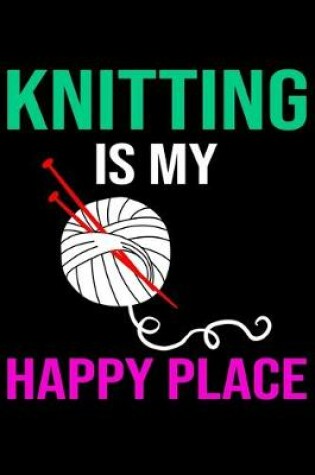 Cover of Knitting Is My Happy Place