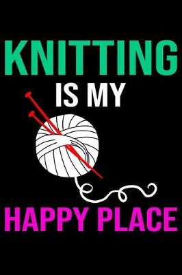 Book cover for Knitting Is My Happy Place