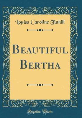 Book cover for Beautiful Bertha (Classic Reprint)