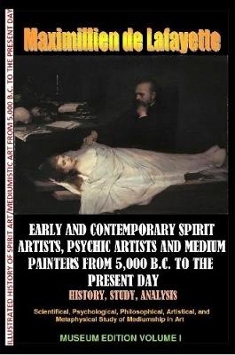 Book cover for Early & Contemporary Spirit Artists,Psychic Artists & Medium Painters from 5,000 B.C. to the Present Day.History,Study,Analysis. Museum Ed. V1