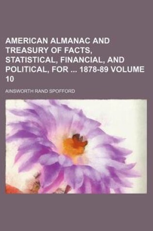 Cover of American Almanac and Treasury of Facts, Statistical, Financial, and Political, for 1878-89 Volume 10