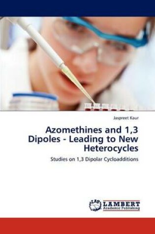 Cover of Azomethines and 1,3 Dipoles - Leading to New Heterocycles