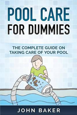 Book cover for Pool Care for Dummies - The Complete Guide on Taking Care of Your Pool