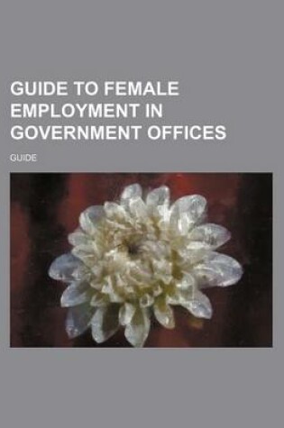 Cover of Guide to Female Employment in Government Offices