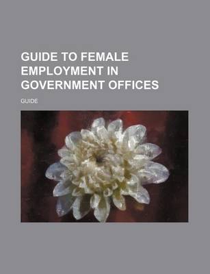 Book cover for Guide to Female Employment in Government Offices