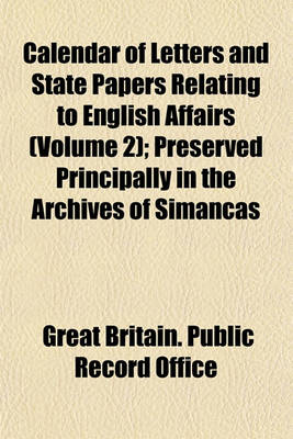 Book cover for Calendar of Letters and State Papers Relating to English Affairs (Volume 2); Preserved Principally in the Archives of Simancas