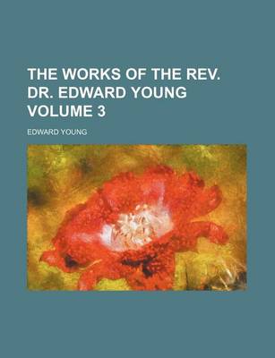 Book cover for The Works of the REV. Dr. Edward Young Volume 3