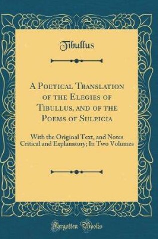 Cover of A Poetical Translation of the Elegies of Tibullus, and of the Poems of Sulpicia