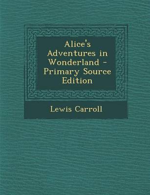 Book cover for Alice's Adventures in Wonderland - Primary Source Edition