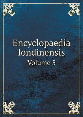 Book cover for Encyclopaedia londinensis Volume 5