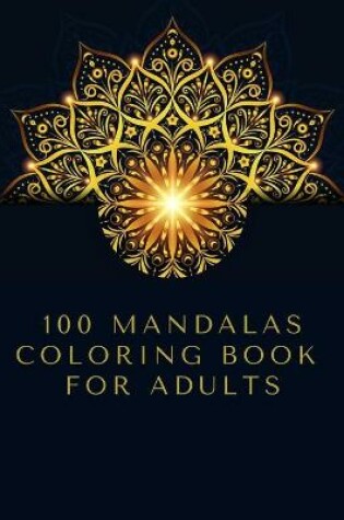 Cover of 100 Mandalas Coloring Book For Adults