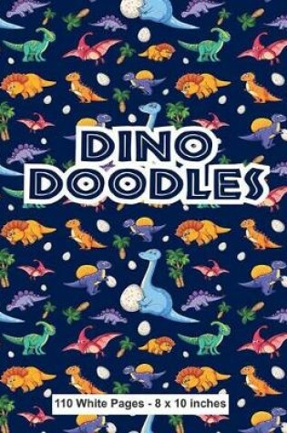Cover of Dino Doodles 110 White Pages 8x10 inches