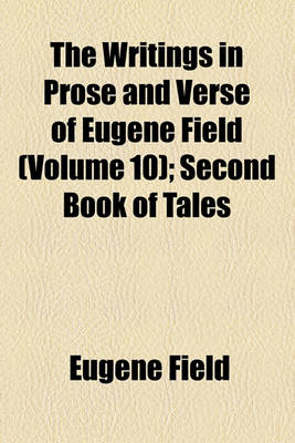 Book cover for The Writings in Prose and Verse of Eugene Field Volume 10; Second Book of Tales