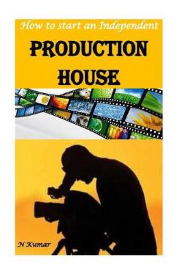 Book cover for How to Start an Independent Production House