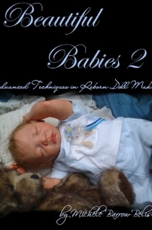 Cover of Beautiful Babies 2: Advanced Techniques in Reborn Doll Making