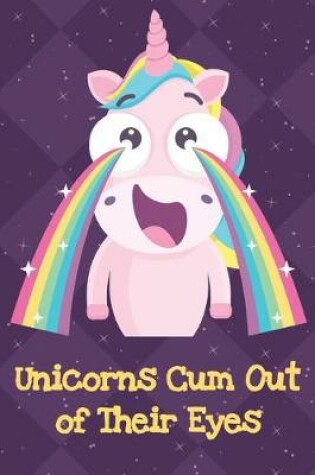 Cover of Unicorns Cum Out Of Their Eyes