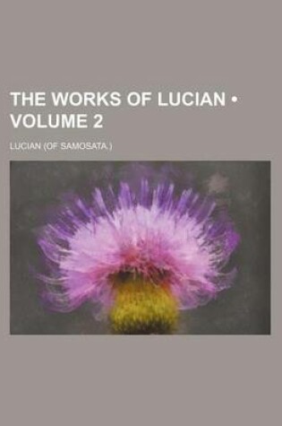 Cover of The Works of Lucian (Volume 2)