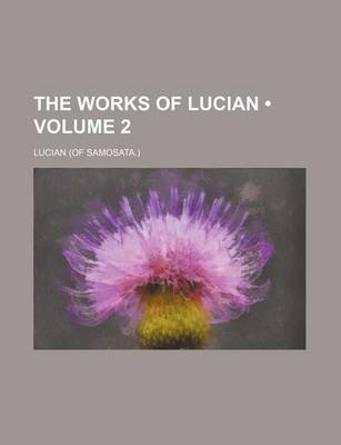 Book cover for The Works of Lucian (Volume 2)