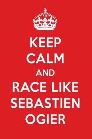 Cover of Keep Calm and Race Like Sebastien Ogier