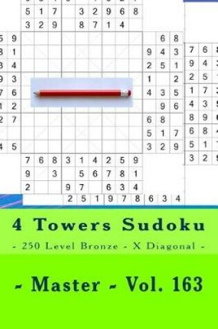 Cover of 4 Towers Sudoku - 250 Level Bronze - X Diagonal - Master - Vol. 163
