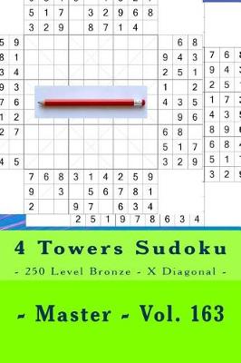 Book cover for 4 Towers Sudoku - 250 Level Bronze - X Diagonal - Master - Vol. 163