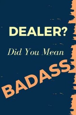 Cover of Dealer? Did You Mean Badass