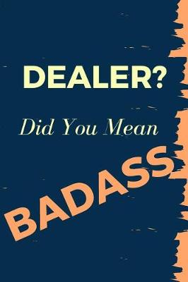 Book cover for Dealer? Did You Mean Badass