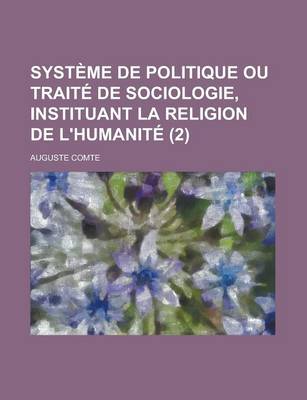 Book cover for Systeme de Politique Ou Traite de Sociologie, Instituant La Religion de L'Humanite (2)