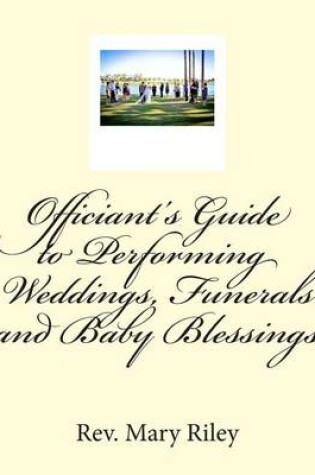 Cover of Officiants Guide to Performing Weddings, Funerals and Baby Blessings