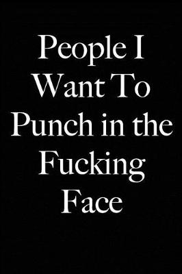 Book cover for People I Want To Punch in the Fucking Face