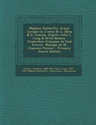 Book cover for Madame Butterfly; drame lyrique en 3 actes de L. Illica & G. Giacosa, d'apres John L. Long & David Belasco. Traduction francaise de Paul Ferrier. Musique de M. Giacomo Puccini