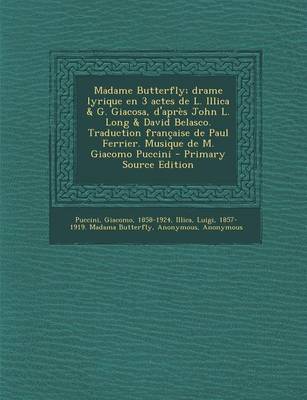 Book cover for Madame Butterfly; drame lyrique en 3 actes de L. Illica & G. Giacosa, d'apres John L. Long & David Belasco. Traduction francaise de Paul Ferrier. Musique de M. Giacomo Puccini