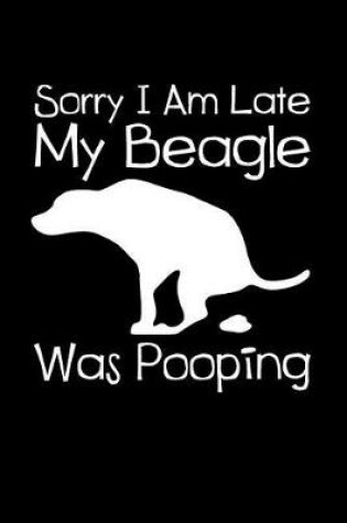 Cover of Sorry I Am Late My Beagle Was Pooping