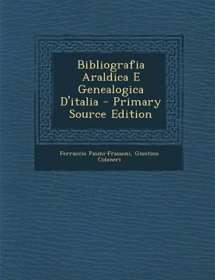 Book cover for Bibliografia Araldica E Genealogica D'Italia - Primary Source Edition