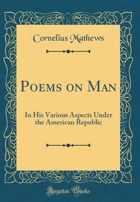 Book cover for Poems on Man: In His Various Aspects Under the American Republic (Classic Reprint)