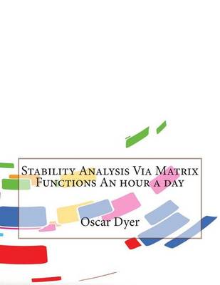 Book cover for Stability Analysis Via Matrix Functions an Hour a Day