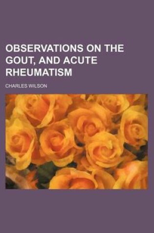 Cover of Observations on the Gout, and Acute Rheumatism