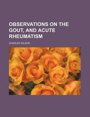 Book cover for Observations on the Gout, and Acute Rheumatism