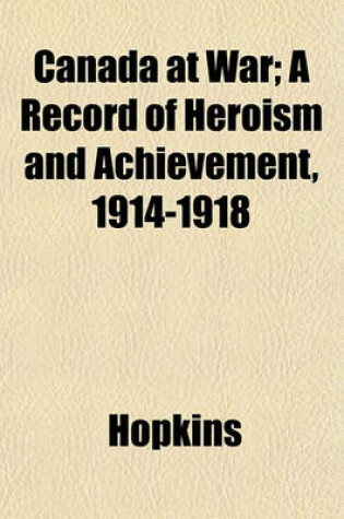 Cover of Canada at War; A Record of Heroism and Achievement, 1914-1918