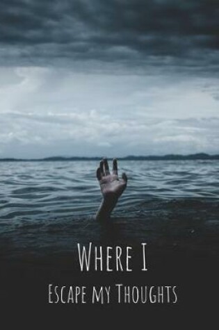 Cover of Where I Escape My Thoughts