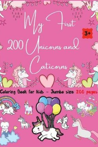 Cover of My First 200 Unicorns and Caticorns Coloring Book for Kids - Jumbo Size 200 pages
