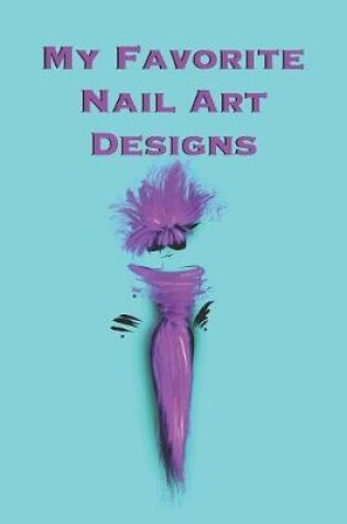 Cover of My Favorite Nail Art Designs