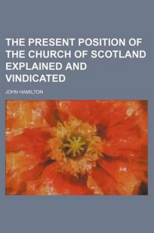 Cover of The Present Position of the Church of Scotland Explained and Vindicated